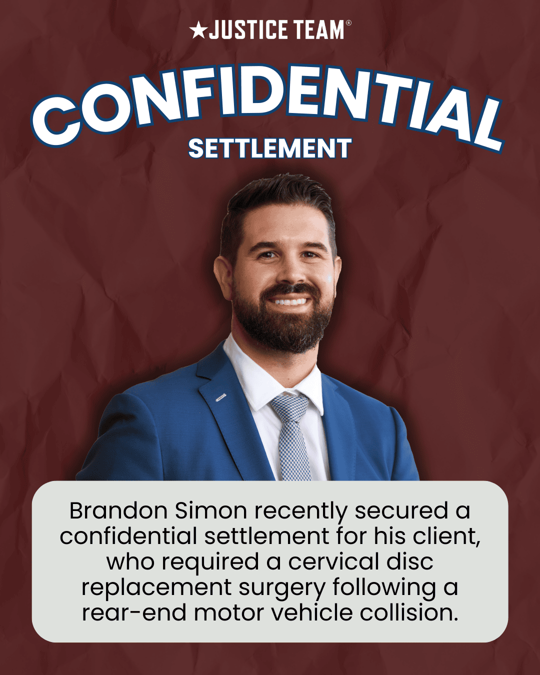 Justice Team confidential settlement for rear-end collision requiring cervical disc replacement surgery - attorney Brandon Simon
