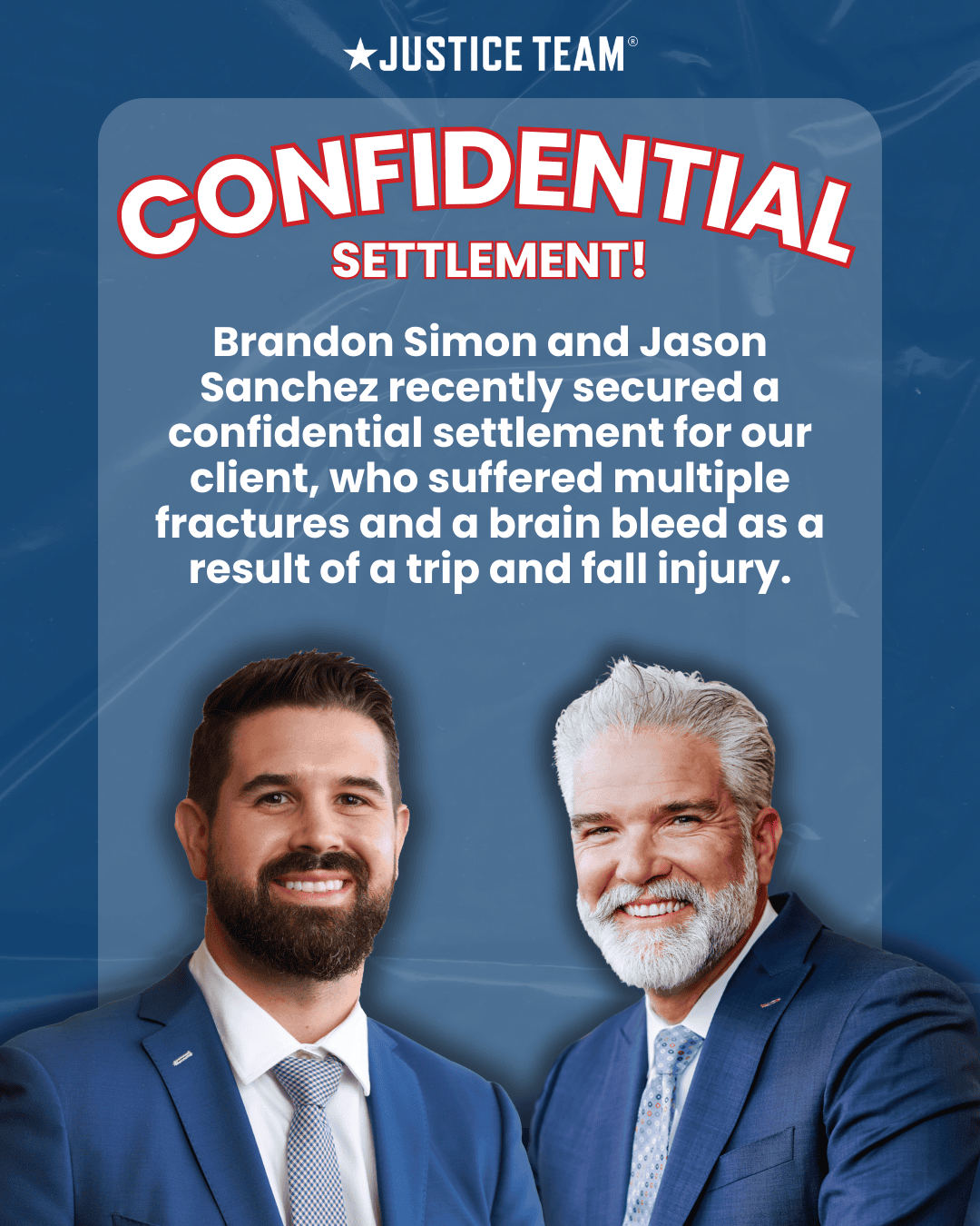 Justice Team confidential settlement for trip and fall with brain bleed and fractures - attorneys Brandon Simon and Jason Sanchez