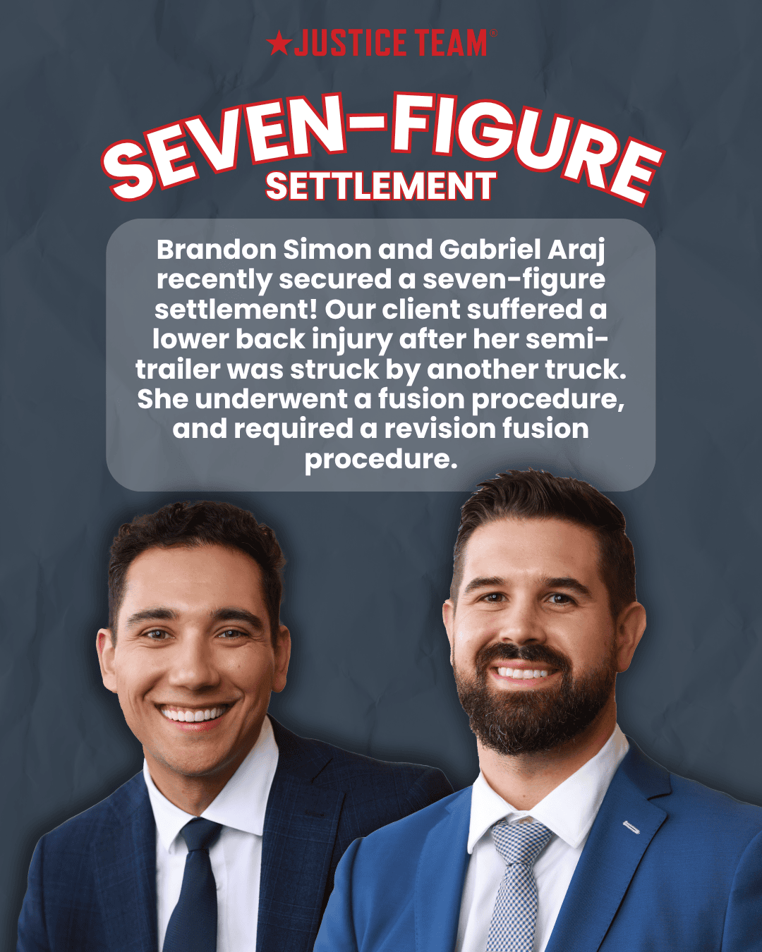 Justice Team seven-figure truck accident settlement - lumbar spine fusion - attorneys Brandon Simon and Gabriel Araj